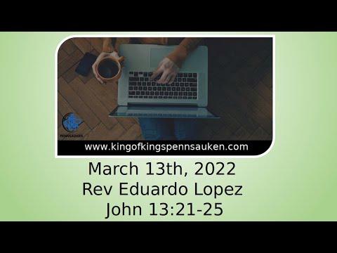 3.13.22 Sermon | John 13:21-25 Cont. |  Rev. Eduardo Lopez