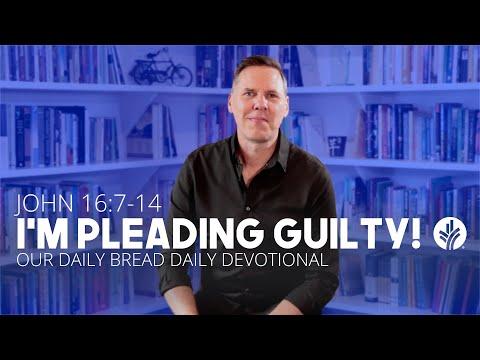 I’m Pleading Guilty! | John 16:7–14 | Our Daily Bread Video Devotional