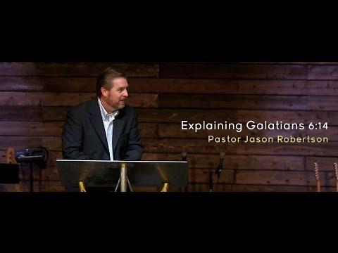 Jason Robertson Explaining Galatians 6:14