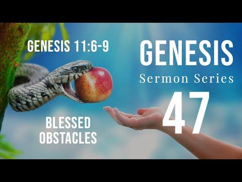 Genesis Sermon Series 47. Blessed Obstacles. Genesis 11:6-7. Dr. Andy Woods