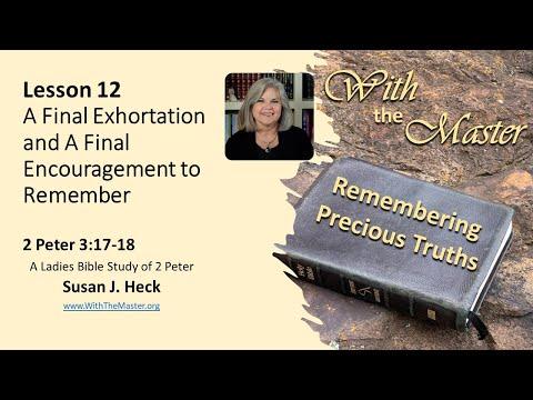 2 Peter Lesson 12 – A Final Exhortation and A Final Encouragement to Remember, 2 Peter 3:17-18