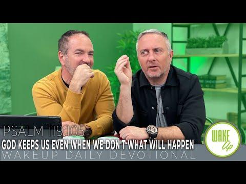 WakeUp Daily Devotional | God Keeps Us Even When We Don't What Will Happen | Psalm 119:105