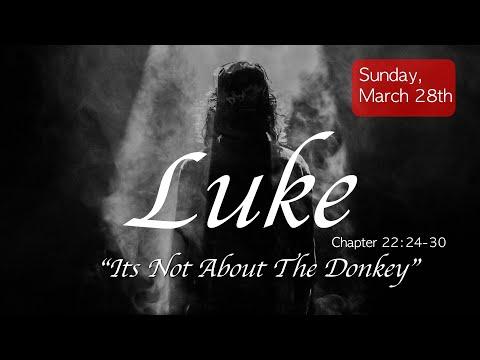 “Its Not About The Donkey" Luke 22:24-30 | Calvary Chapel New Harvest