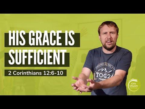 His Grace is Sufficient - A Sermon on 2 Corinthians 12:6-10