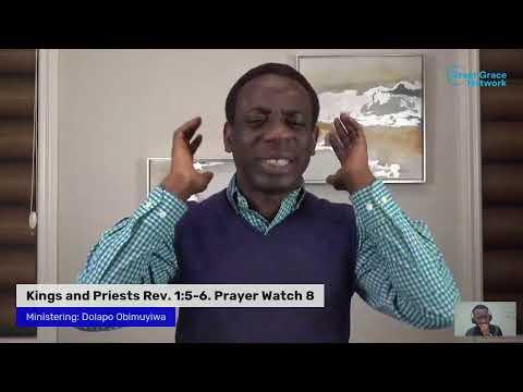 #WatchesPrayer #GreatGrace Kings and Priest. Rev. 1:5-6. Prayer Watch 8. Dolapo Obimuyiwa
