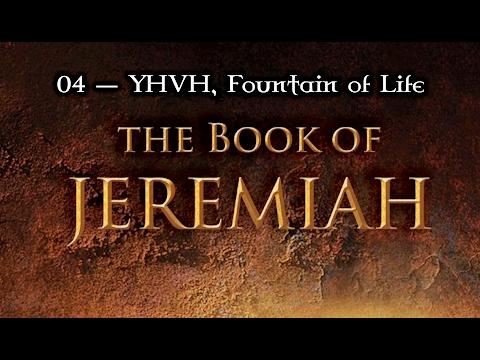 04 — Jeremiah 2:9-19... YHVH. The Fountain of Life