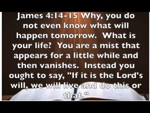James 4:14-15  - If It Is The Lord's Will