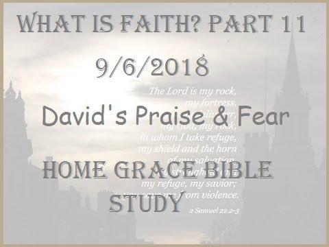 What Is Faith? Part 11 (2 Samuel 22:1 - 25) Home Grace Bible Study (9/6/2018) 65 Subscribers