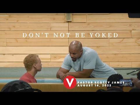 Don't Not Be Yoked (2 Corinthians 6: 14 - 17) - Pastor Scotty James