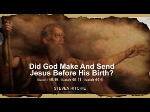 Did God Make And Send Jesus Before His Birth? Isaiah 48:16, Isaiah 45:11, Isaiah 44:6