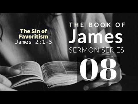 James Sermon Series 08. The Sin of Favoritism. James 2:1-5