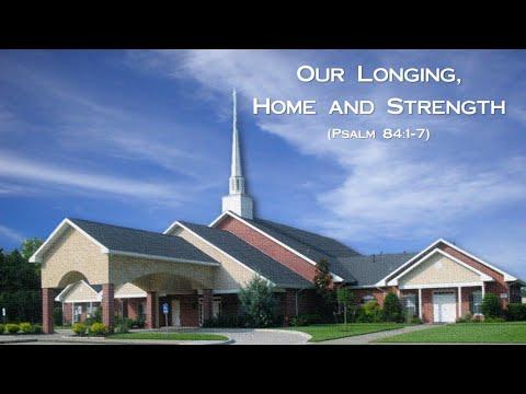 "Our Longing, Home, and Strength" | Psalm 84:1-7 | Rev. Ben West | Faith Community Church