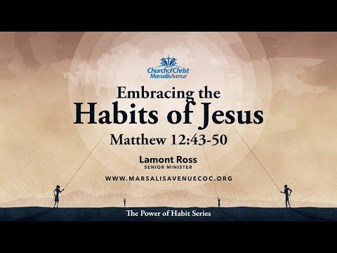 Embracing the Habits of Jesus - Matthew 12:43-50 (The Power of Habit Series)