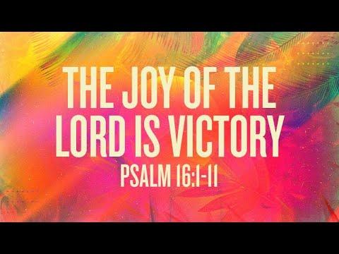 Psalm 16:1-11 | The Joy of the Lord is Victory | Rich Jones