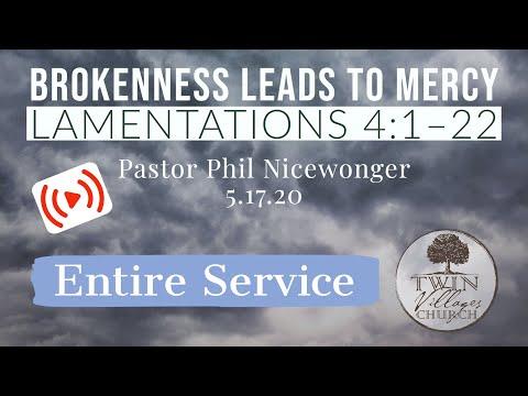 “Brokenness Leads to Mercy” // Lamentations 4:1–22 // Pastor Phil Nicewonger // 5.17.20