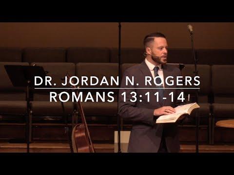 The Urgency of Holy Living - Romans 13:11-14 (8.25.19) - Dr. Jordan N. Rogers