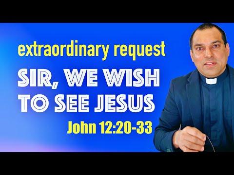 5th Sunday of Lent (Year B) John 12:20-33 | Extraordinary Request