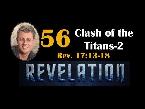 Revelation 56. Clash of the Titians (Part 2). Revelation 17:13-18