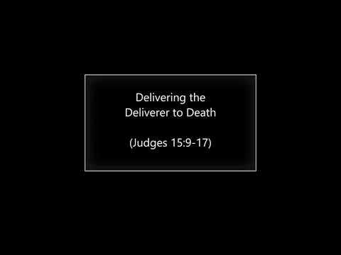 Delivering the Deliverer to Death (Judges 15:9-17) ~ Richard L Rice, Sellwood Community Church