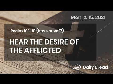 HEAR THE DESIRE OF THE AFFLICTED / UBF Daily Bread, Psalm 10:1~18, 2.15.2021