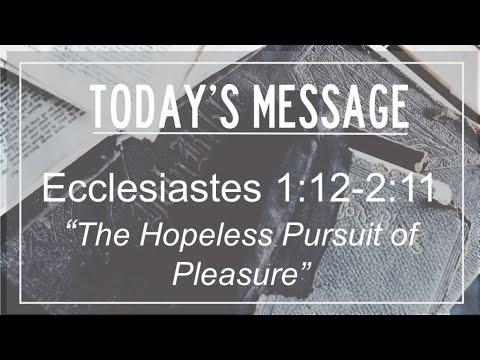 10/04/20 Ecclesiastes 1:12-2:-11 "The Hopeless Pursuit of Pleasure"