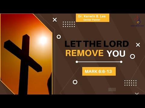 8/02/2022 Bible Study:  Let the Lord Remove You - Mark 6:6-13