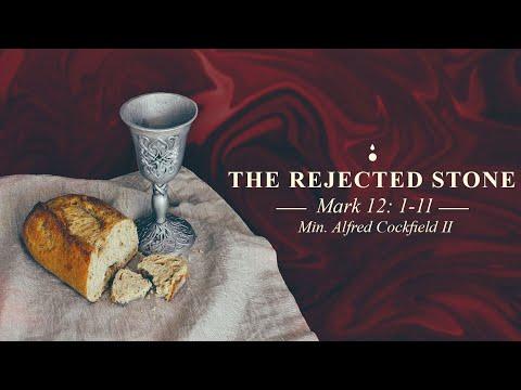 The Rejected Stone | Mark 12:1-11 | Minister Alfred Cockfield II