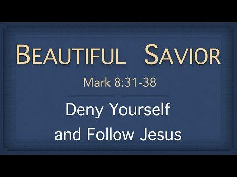 Bible Study - Mark 8:31-37 (Deny Yourself and Follow Jesus)