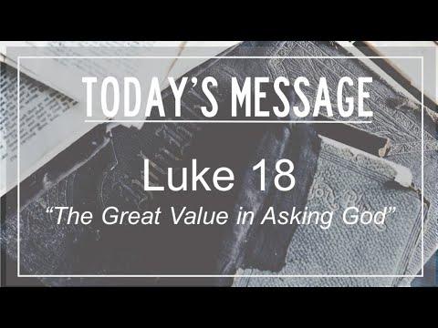 5/24/2020 Luke 18:1-43  "The Great Value in Asking God"