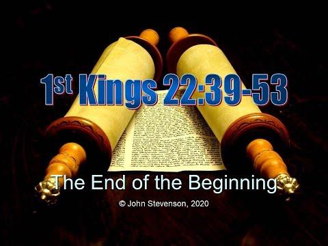 1st Kings 22:39-53.  The End of the Beginning