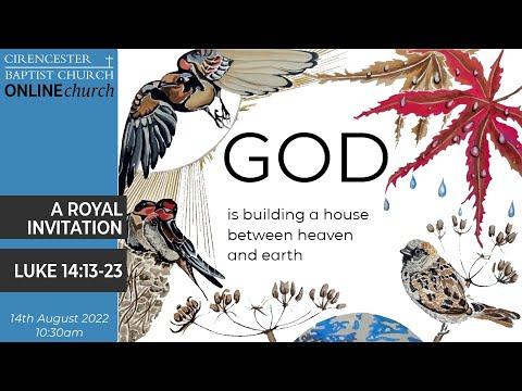 A Royal Invitation – God is Building a House – Luke 14:13-23  – 14th August '22