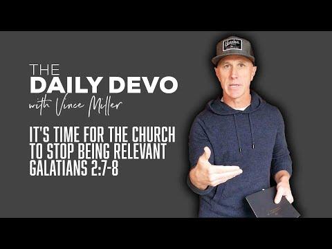 It's Time For The Church To Stop Being Relevant | Devotional | Galatians 2:7-8