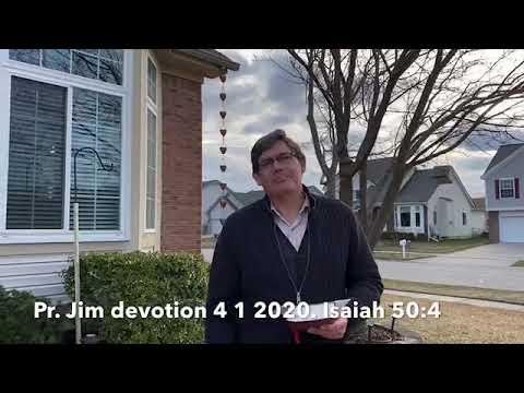Pr. Jim, devotion 4 1 2020, Isaiah 50:4