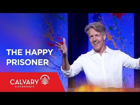 The Happy Prisoner - Philippians 1:12-14 - Skip Heitzig