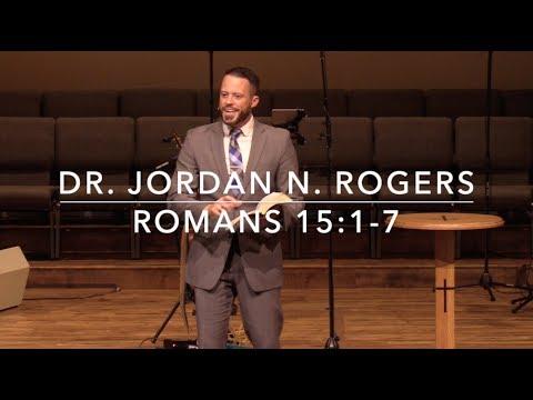 How to Care for Each Other in the Body of Christ - Romans 15:1-7 (9.15.19) - Dr. Jordan N. Rogers