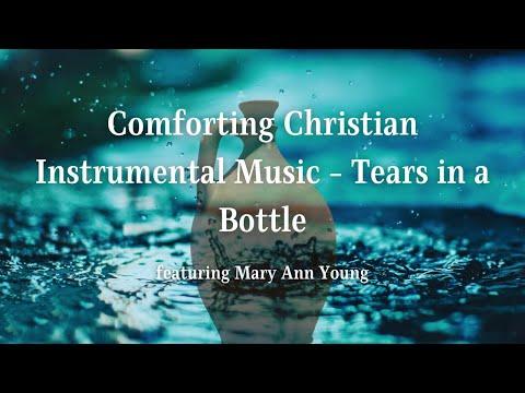 Comforting Instrumental - Tears In A Bottle (Psalm 56:8) - Mary Ann Young
