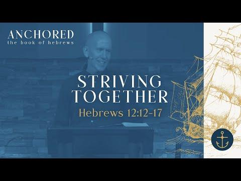 Sunday Service: Anchored (Striving Together ; Hebrews 12:12-17) - March 13th, 2022