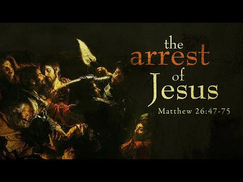 Matthew 26:47-75 - The Arrest Of Jesus
