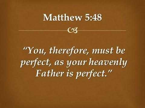 Be Perfect As Your Heavenly Father Is Perfect – Matthew 5:48 Explained