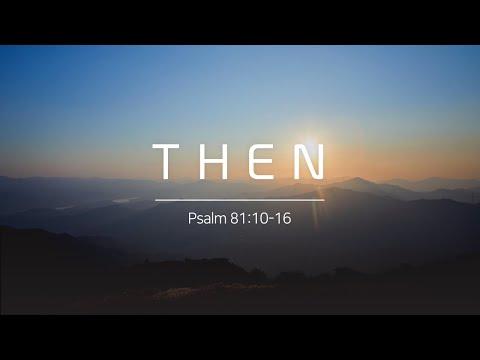 Psalms 81:10-16 "THEN"