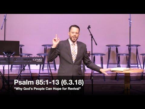 Why God's People Can Hope for Revival - Psalm 85:1-13 (6.3.18) - Pastor Jordan Rogers