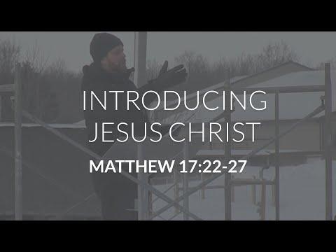 Introducing Jesus Christ (Matthew 17:22-27)