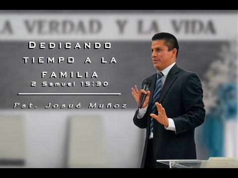 Pst. Josué Muñoz   "Dedicando tiempo a la familia" 2 Samuel 15:30.