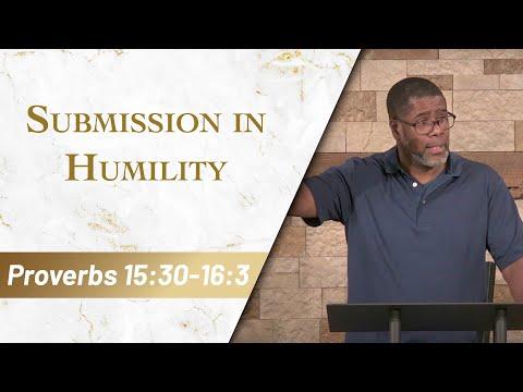 Submission in Humility // Proverbs 15:30-16:3 // Sunday Service