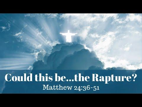 Matthew 24:36-51 (Teaching Only), "Could this be...the Rapture?"