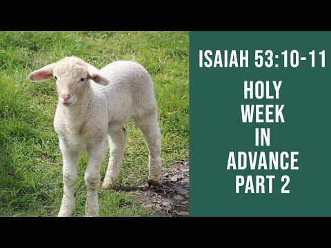 Holy Week in Advance - Part 2. Isaiah 53:10-11. Dr. Andy Woods.