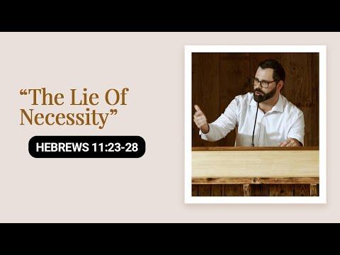 “The Lie Of Necessity”  | Hebrews 11:23-28