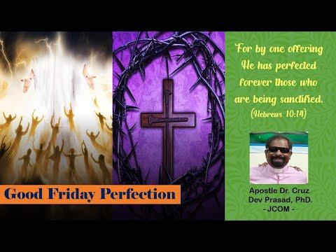 Good Friday Perfection Ref: Hebrews 10:14 by Apostle Cruz Dev Prasad, PhD.