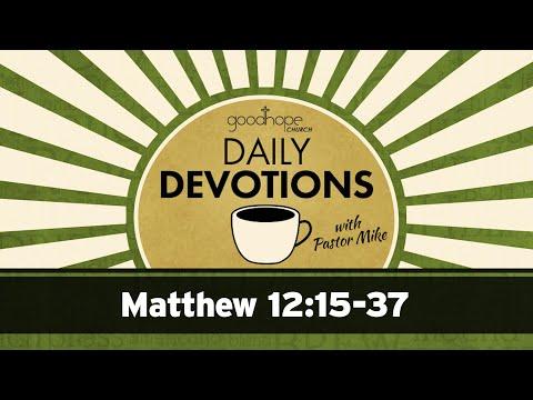 Matthew 12:15-37 // Daily Devotions with Pastor Mike