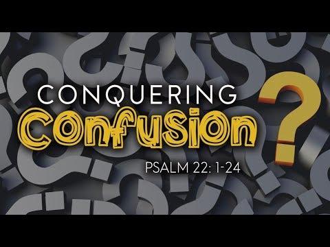Conquering Confusion | Dr. E. Dewey Smith, Jr. | Psalm 22:1-24